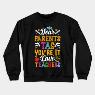 Dear Parents Tag You're It Teachers Crewneck Sweatshirt